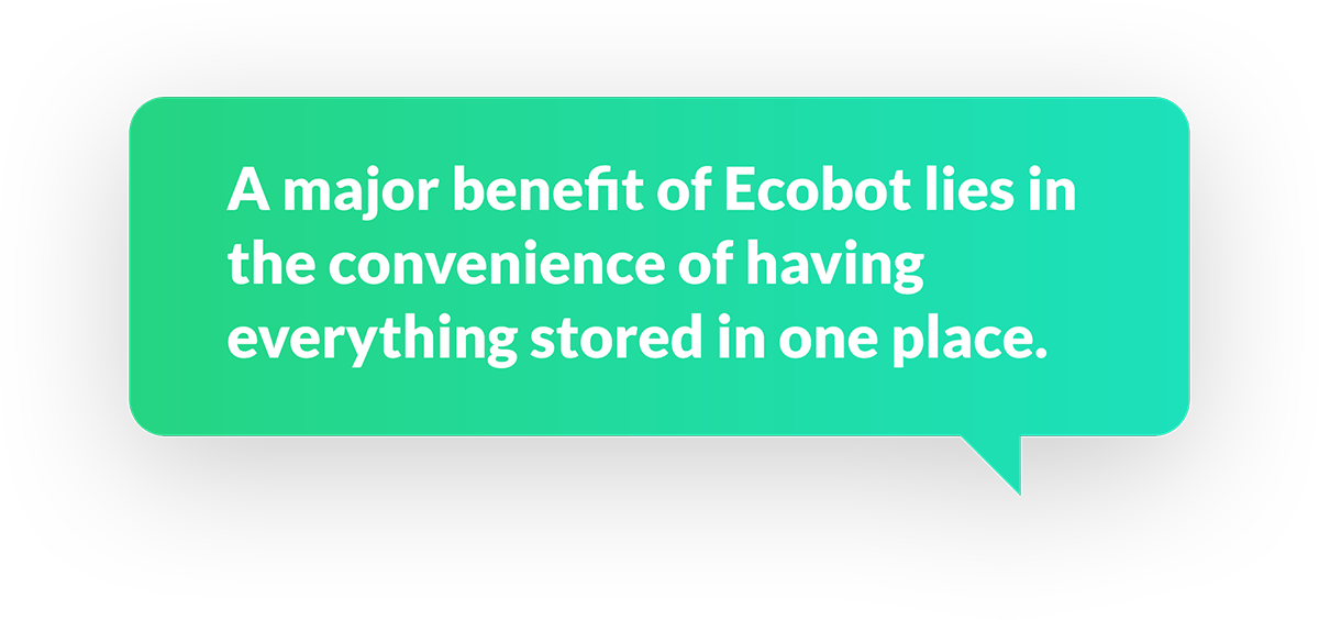 A major benefit of Ecobot lies the convenience of having everything stored in one place.